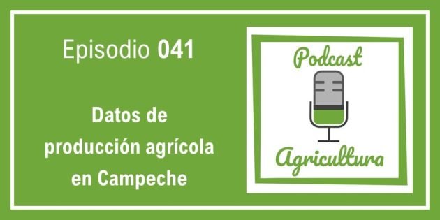 041 Datos de producción agrícola en Campeche