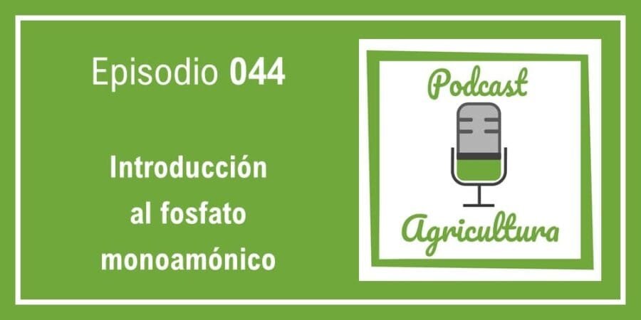 Episodio 044: Introducción al fosfato monoamónico