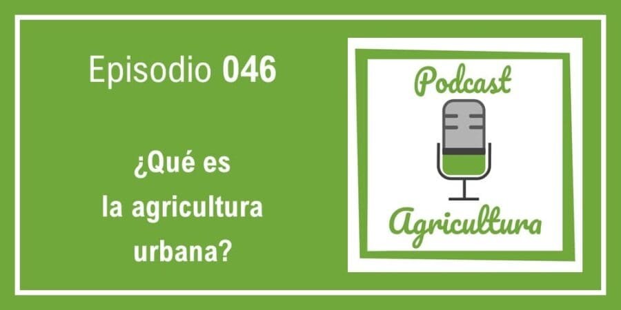 Episodio 046: ¿Qué es la agricultura urbana?