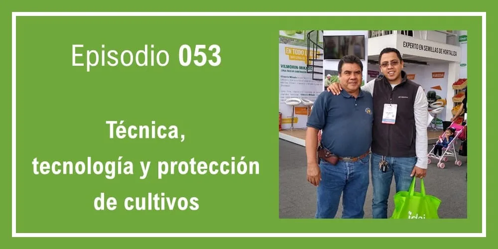 Episodio 053: Técnica, tecnología y protección de cultivos