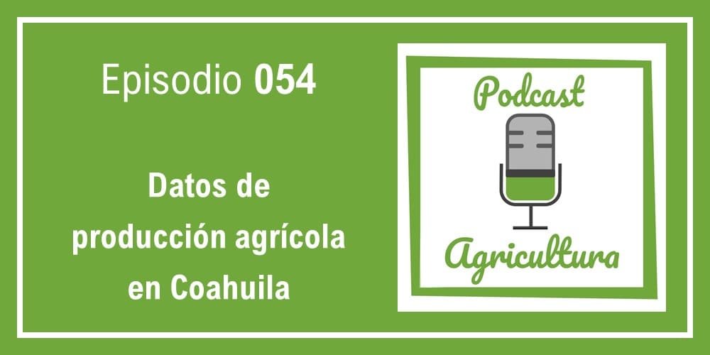 054 Datos de producción agrícola en Coahuila