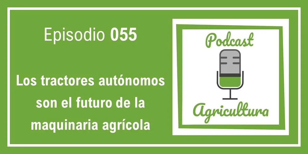 Episodio 055: Los tractores autónomos son el futuro de la maquinaria agrícola