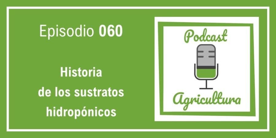 Episodio 060: Historia de los sustratos hidropónicos