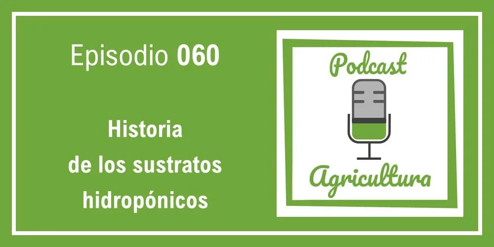 Episodio 060: Historia de los sustratos hidropónicos