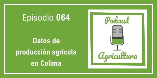 064 Datos de producción agrícola en Colima