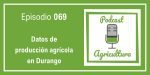 069 Datos de producción agrícola en Durango