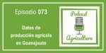 073 Datos de producción agrícola en Guanajuato
