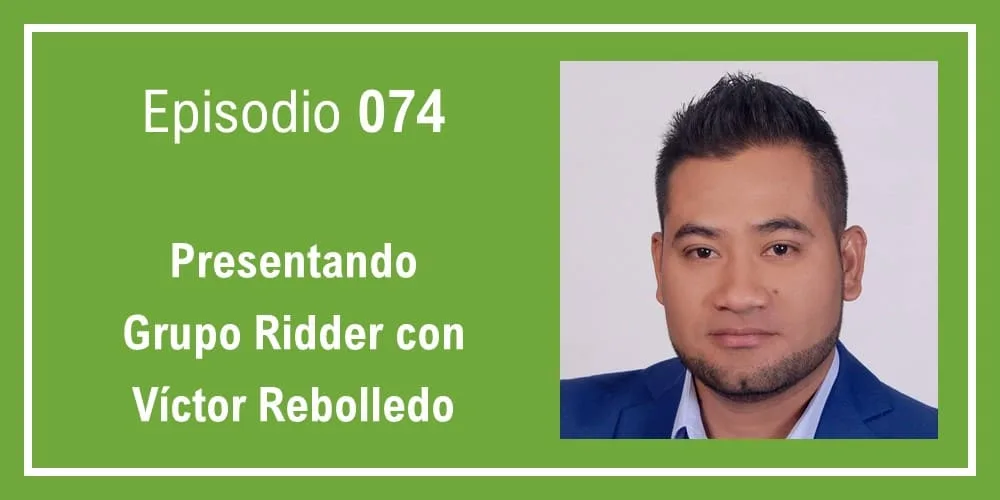 Episodio 074: Presentando Grupo Ridder con Víctor Rebolledo