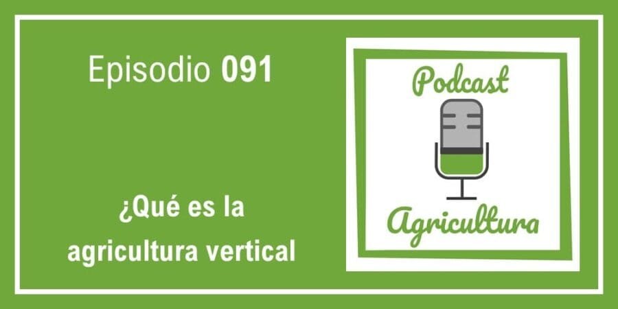 Episodio 091: ¿Qué es la agricultura vertical?