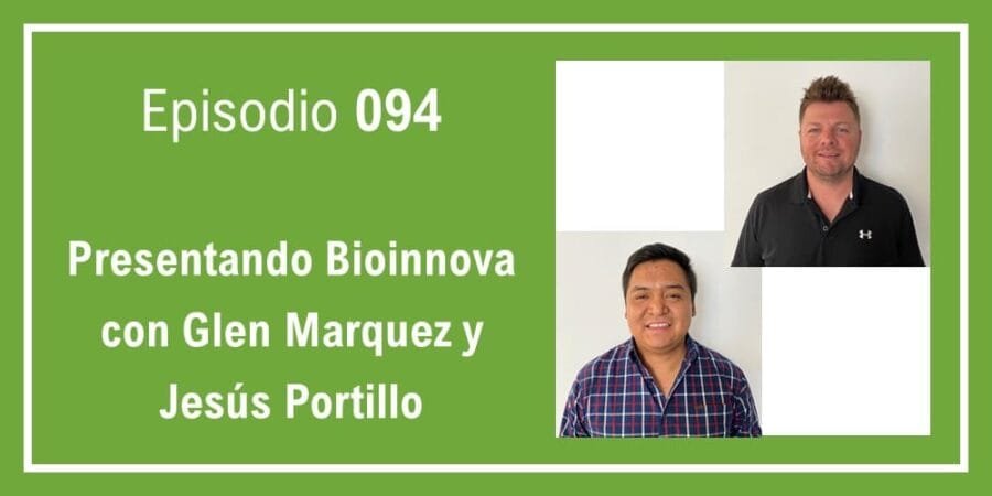 Episodio 094: Presentando Bioinnova con Glen Márquez y Jesús Portillo