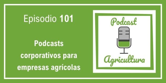101 Podcasts corporativos para empresas agrícolas