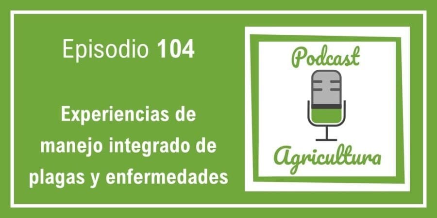 Episodio 104: Experiencias de manejo integrado de plagas y enfermedades