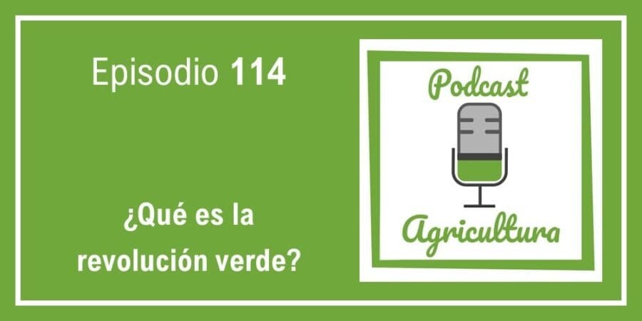 Episodio 114: ¿Qué es la revolución verde?