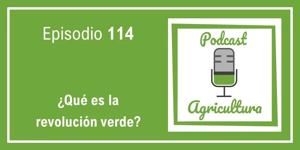 Episodio 114: ¿Qué es la revolución verde?