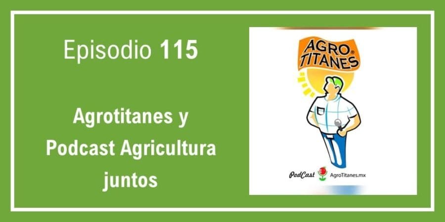 Episodio 115: Agrotitanes y Podcast Agricultura juntos