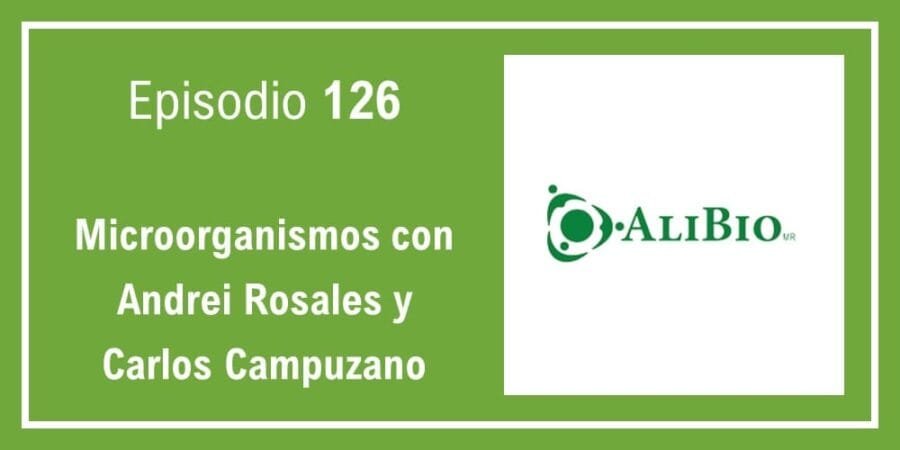 Episodio 126: Microorganismos con Andrei Rosales y Carlos Campuzano