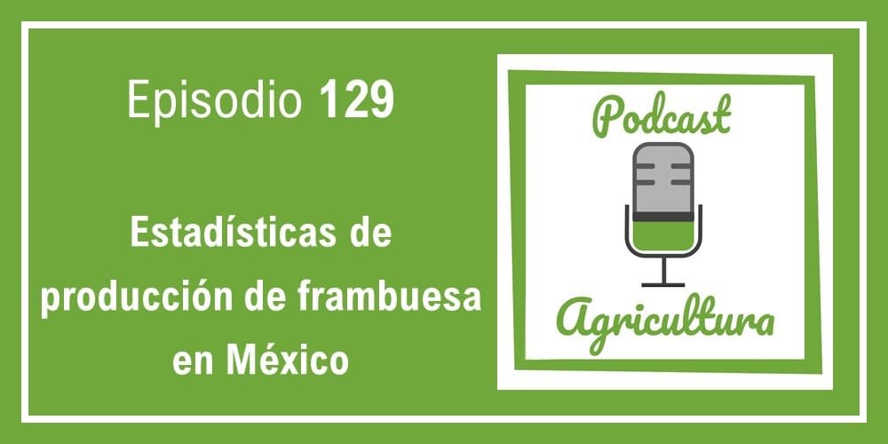 Episodio 129 de Podcast Agricultura