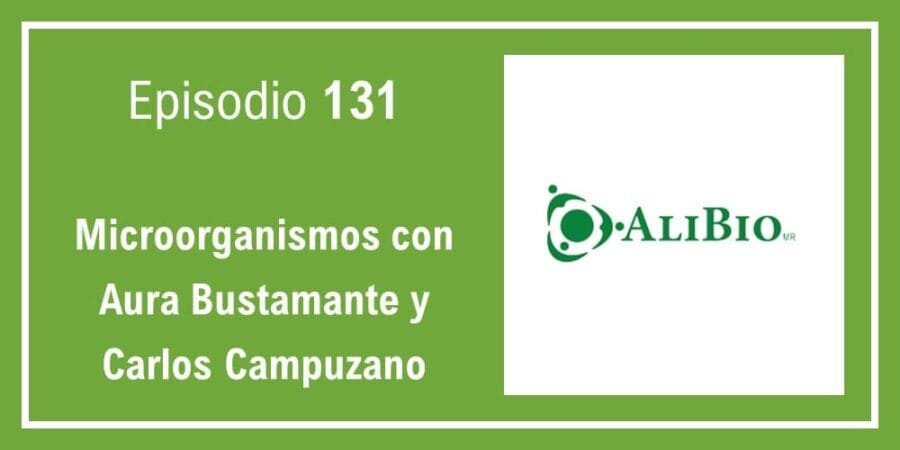 Episodio 131: Microorganismos con Aura Bustamante y Carlos Campuzano