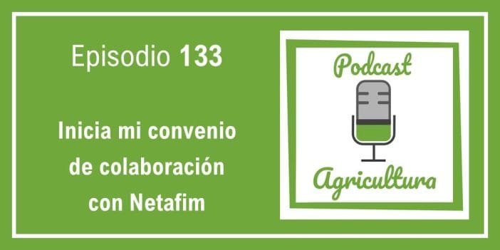 133 Inicia mi convenio de colaboración con Netafim