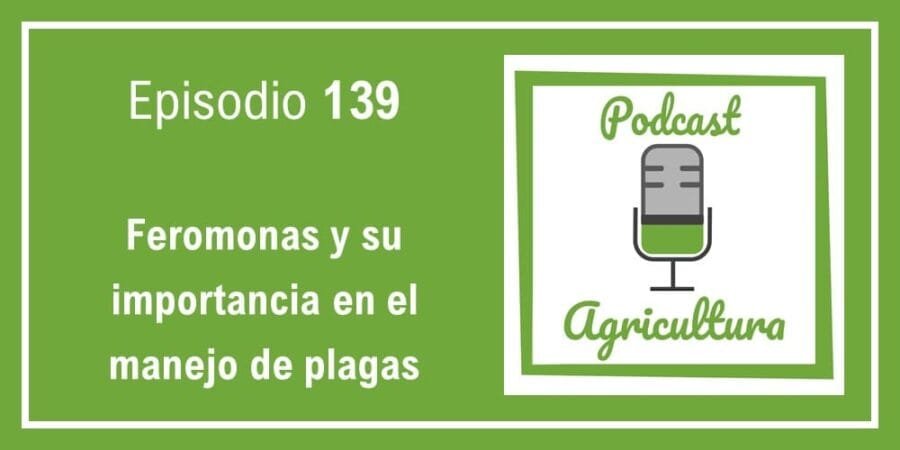 Episodio 139: Feromonas y su importancia en el manejo de plagas