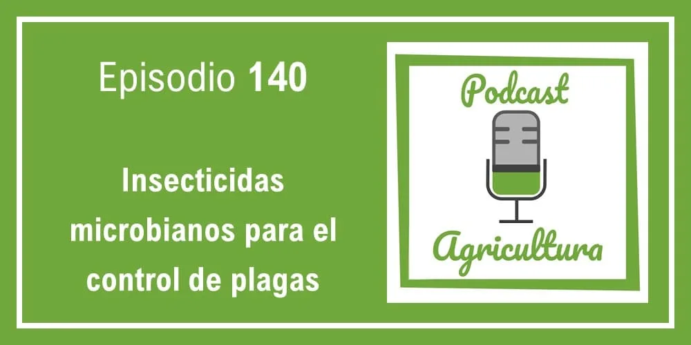 Episodio 140: Insecticidas microbianos para el control de plagas