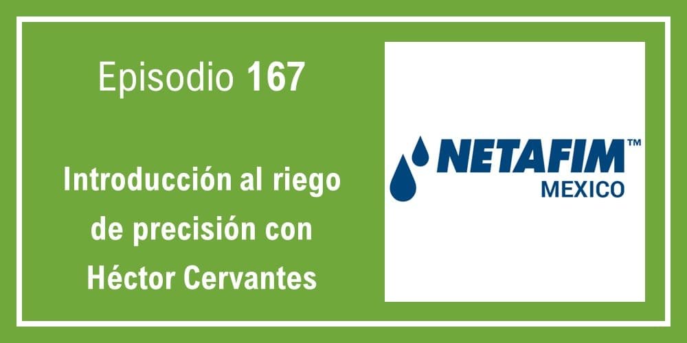 167 Introducción al riego de precisión con Héctor Cervantes