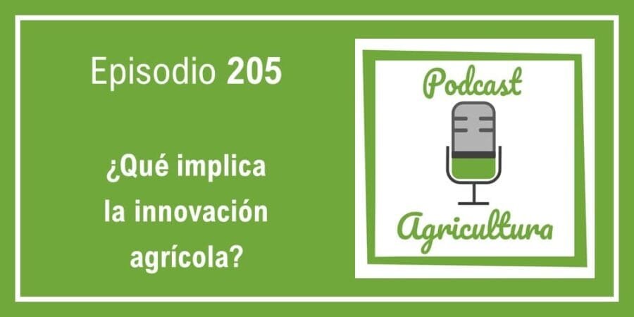 Episodio 205: ¿Qué implica la innovación agrícola?