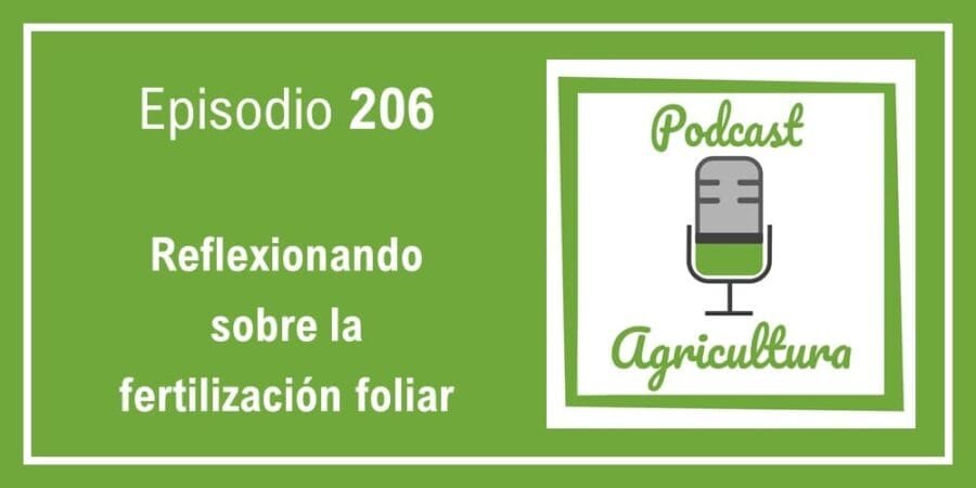 Episodio 206: Reflexionando sobre la fertilización foliar