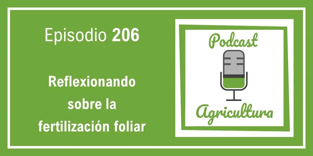 Episodio 206: Reflexionando sobre la fertilización foliar