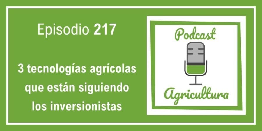 Episodio 217: 3 tecnologías agrícolas que están siguiendo los inversionistas