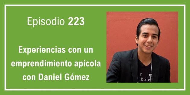 223 Experiencias con un emprendimiento apícola con Daniel Gómez