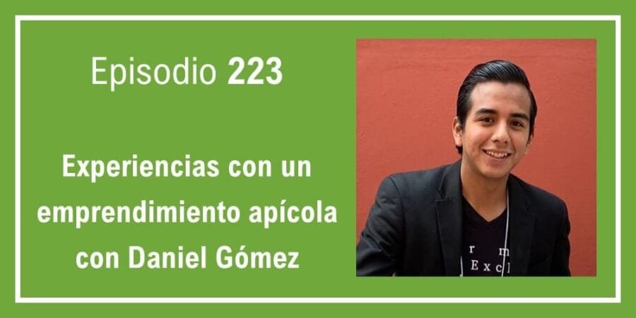 Episodio 223: Experiencias con un emprendimiento apícola con Daniel Gómez