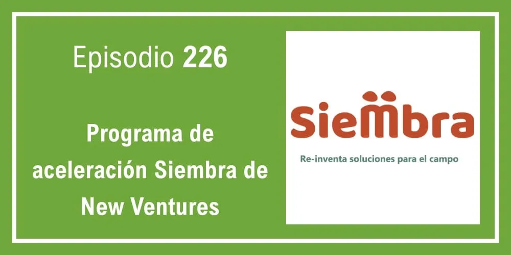 Episodio 226: Programa de aceleración Siembra de New Ventures