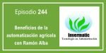 244 Beneficios de la automatización agrícola con Ramón Alba