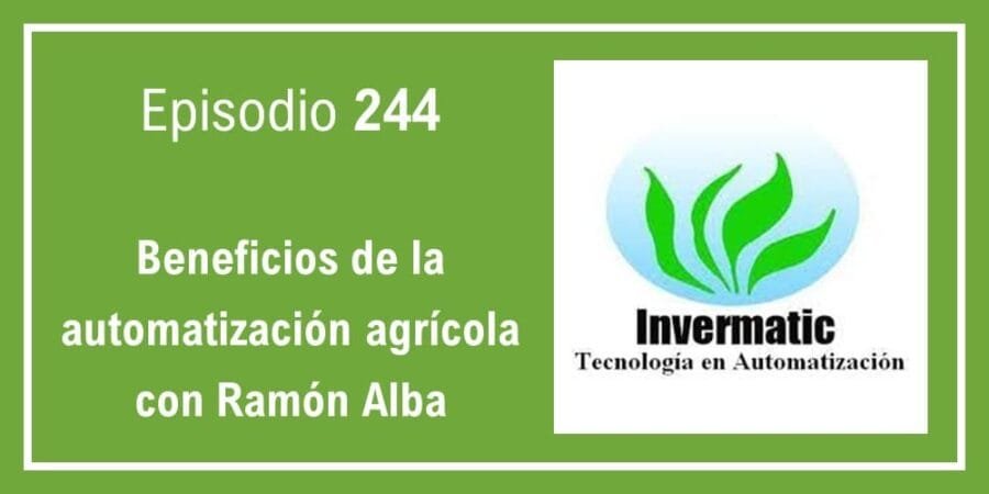 Episodio 244: Beneficios de la automatización agrícola con Ramón Alba