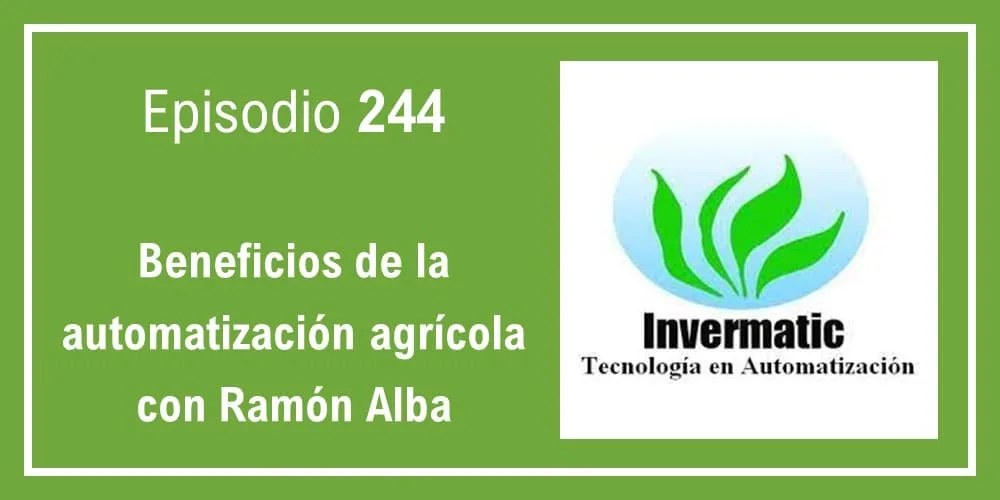 Episodio 244: Beneficios de la automatización agrícola con Ramón Alba