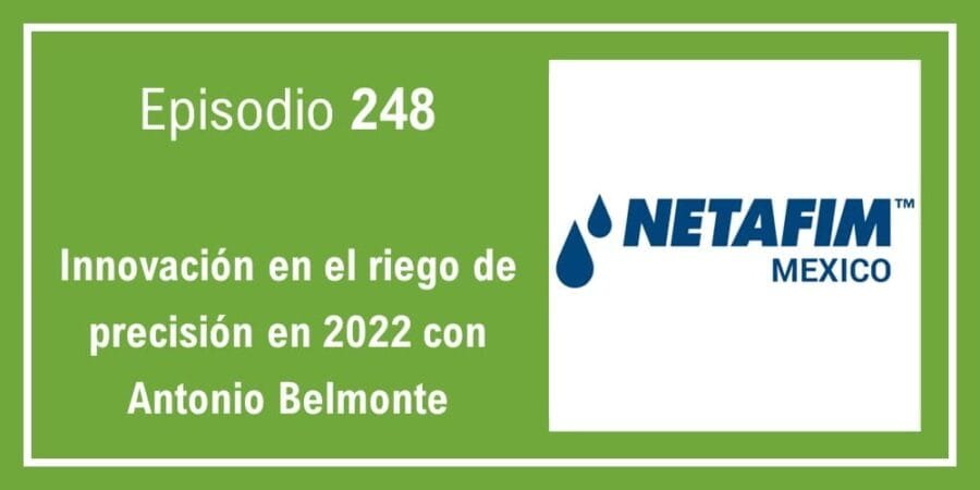 Episodio 248: Innovación en el riego de precisión en 2022 con Antonio Belmonte