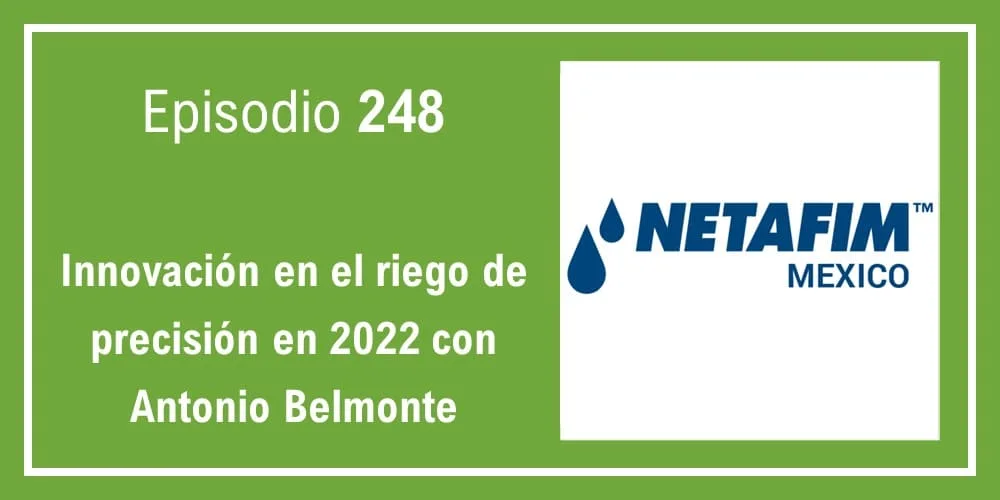 Episodio 248: Innovación en el riego de precisión en 2022 con Antonio Belmonte