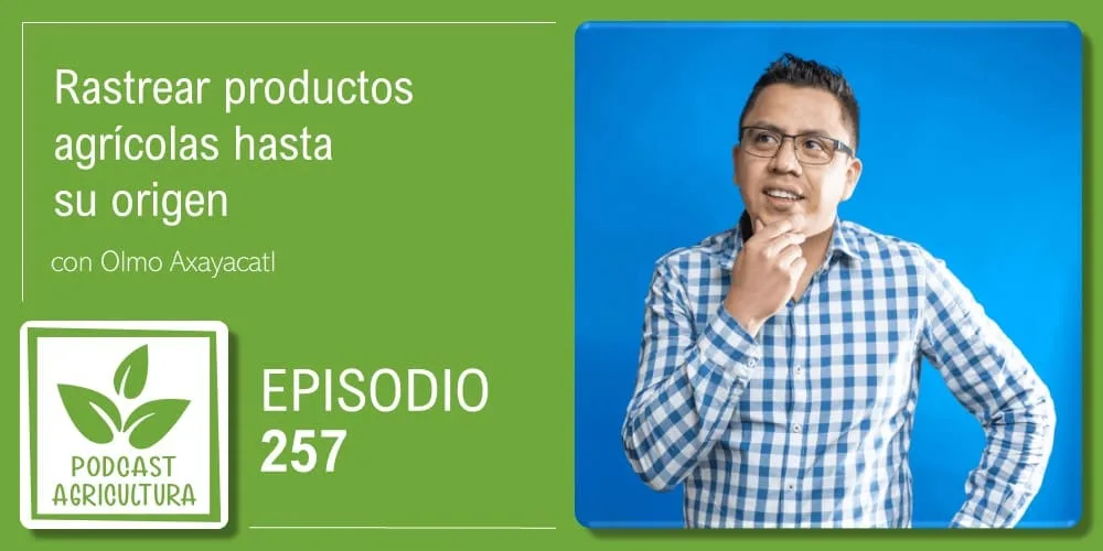 Episodio 257: Rastrear productos agrícolas hasta su origen