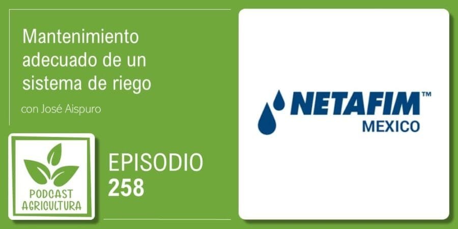 Episodio 258: Mantenimiento adecuado de un sistema de riego con José Aispuro