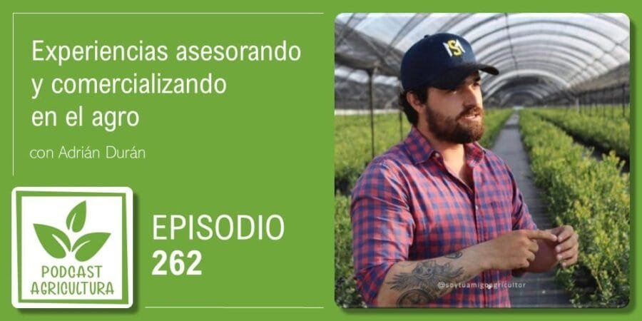 Episodio 262: Experiencias asesorando y comercializando en el agro con Adrián Durán