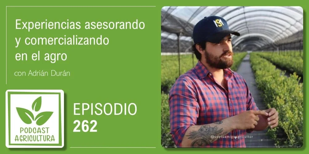 Episodio 262: Experiencias asesorando y comercializando en el agro con Adrián Durán