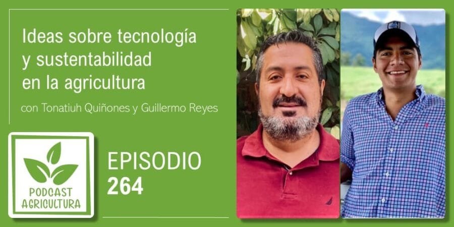 Episodio 264: Ideas sobre tecnología y sustentabilidad en la agricultura con Agronautas