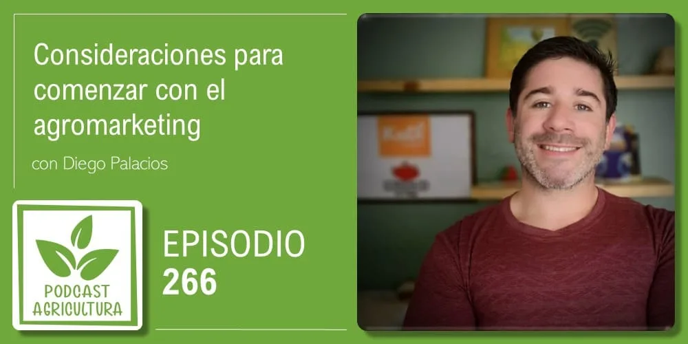 Episodio 266: Consideraciones para comenzar con el agromarketing con Diego Palacios