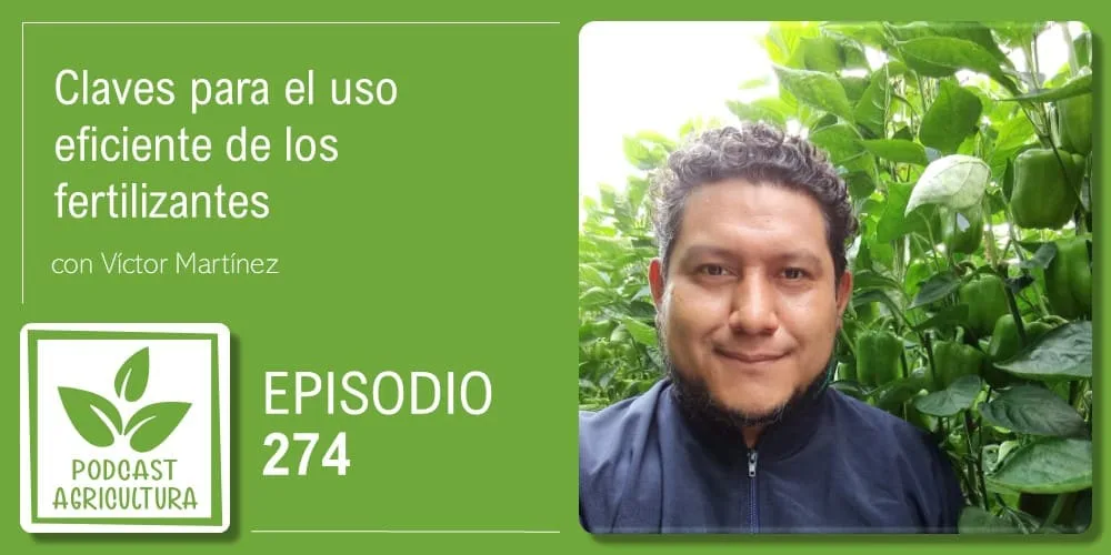 Episodio 274: Claves para el uso eficiente de los fertilizantes con Víctor Martínez