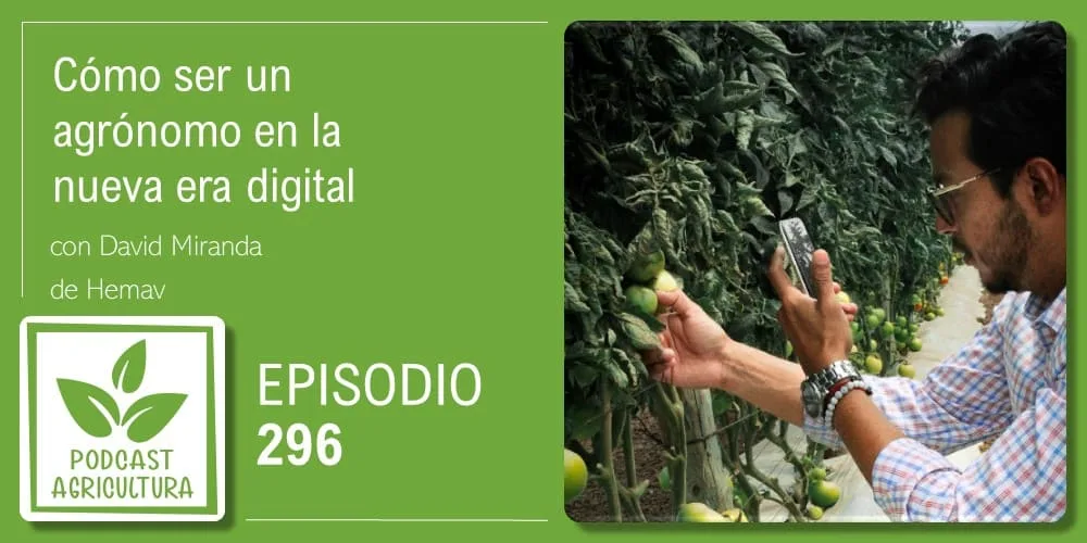 Episodio 296: Cómo ser un agrónomo en la nueva era digital con David Miranda