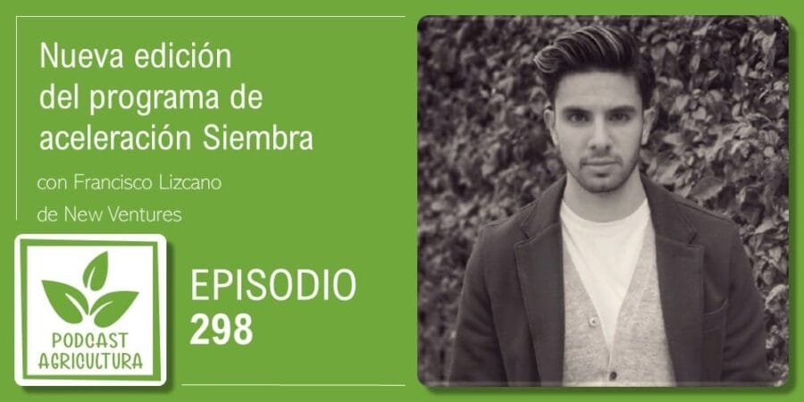 Episodio 298: Nueva edición del programa de aceleración Siembra con Francisco Lizcano
