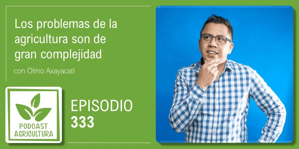 Episodio 333: Los problemas de la agricultura son de gran complejidad