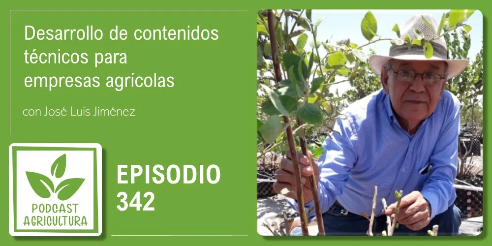 Episodio 342: Desarrollo de contenidos técnicos para empresas agrícolas con José Luis Jiménez