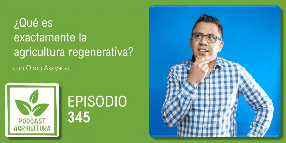 Episodio 345: ¿Qué es exactamente la agricultura regenerativa?